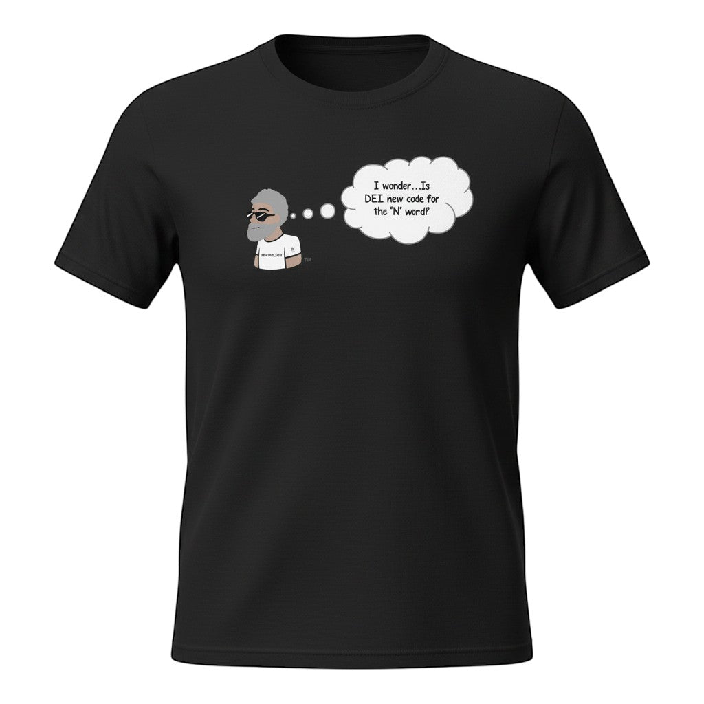 Big Daddy Allen Productions black cotton t-shirt with a cartoon man thinking 'I wonder...Is DEI new code for the "N" word?'