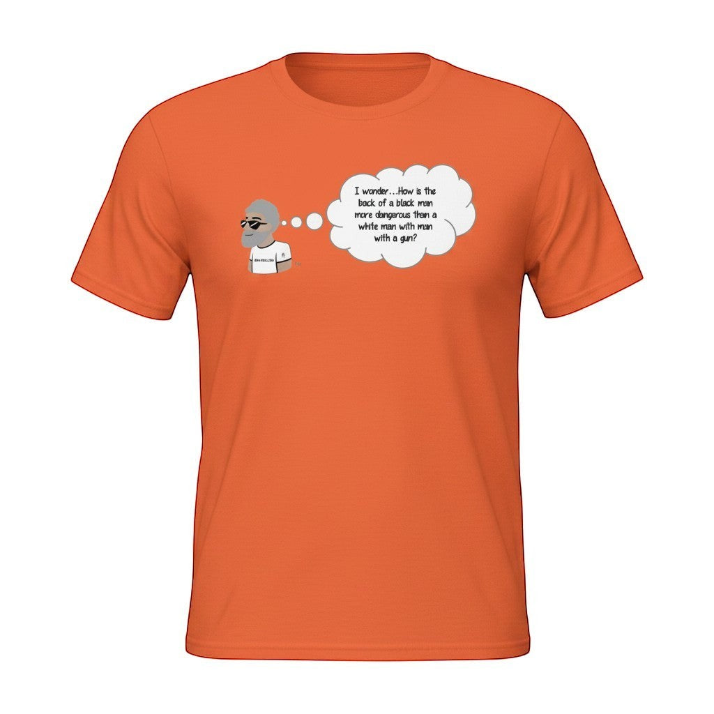 Big Daddy Allen Productions orange cotton t-shirt with a graphic of a man thinking about the question: "How is the back of a black man more dangerous than a white man with a gun?"