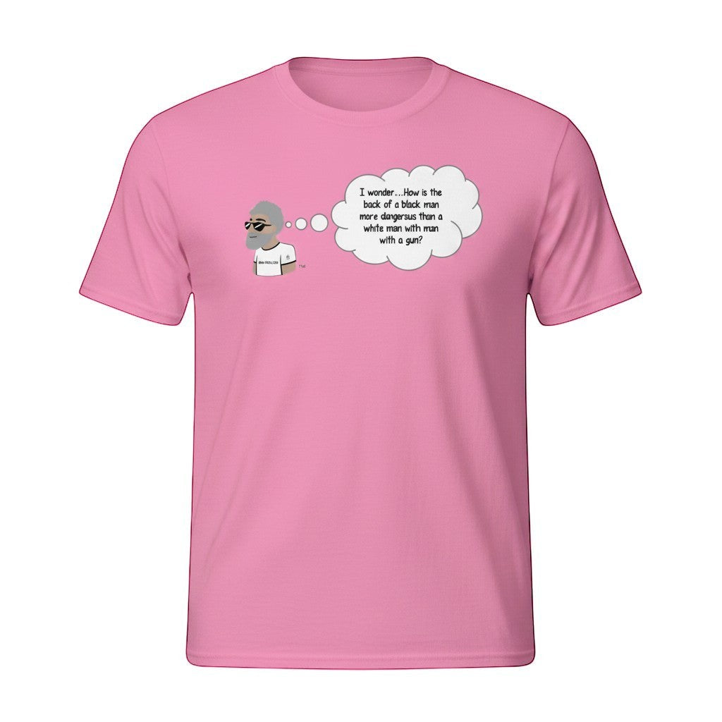 Big Daddy Allen Productions pink cotton t-shirt with graphic of man thinking 'I wonder...How is the back of a black man more dangerous than a white man with a gun?'