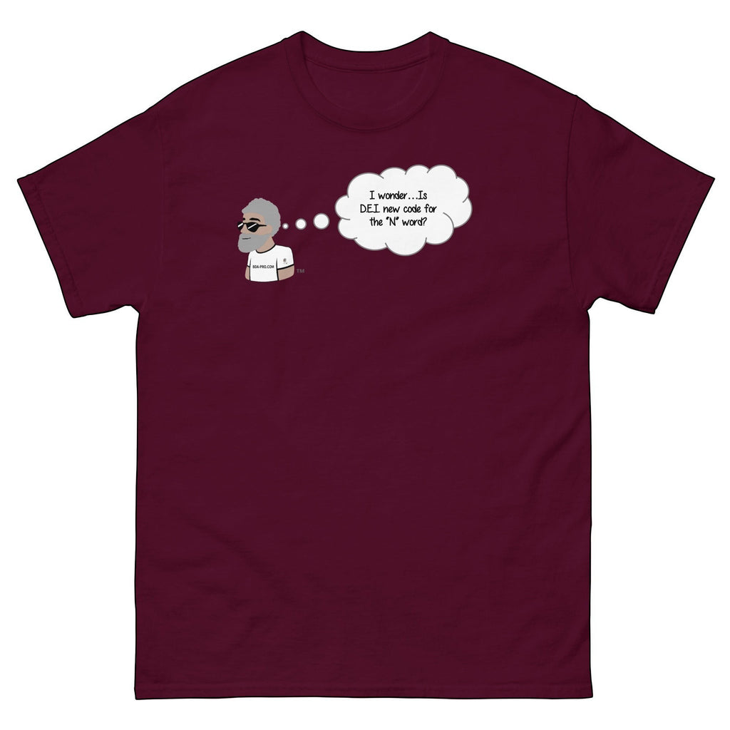 Big Daddy Allen Productions maroon cotton t-shirt with a graphic of BDA logo thinking 'I wonder...Is DEI new code for the "N" word?'