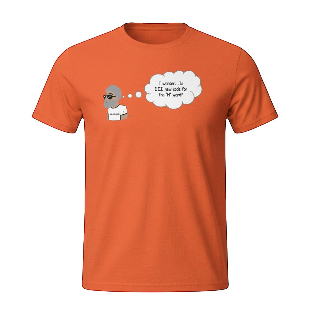 Big Daddy Allen Productions orange cotton t-shirt with a graphic of a man in sunglasses thinking 'I wonder...Is DEI new code for the "N" word?'