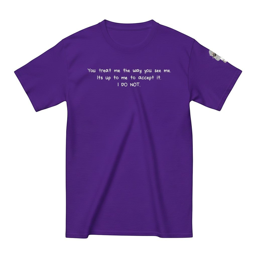 Big Daddy Allen Productions purple cotton t-shirt with white text: "You treat me the way you see me. Its up to me to accept it. I DO NOT."