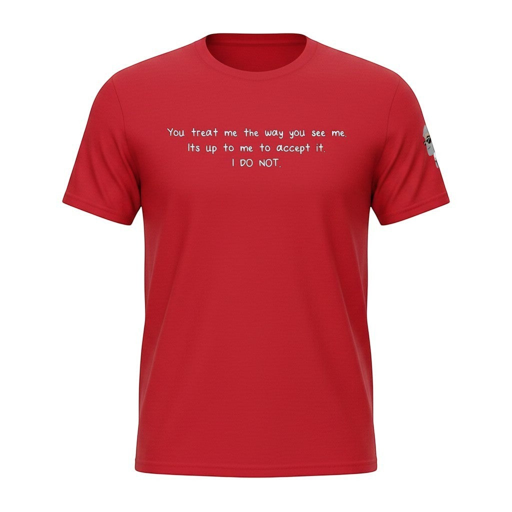 Big Daddy Allen Productions red cotton t-shirt with white text reading "You treat me the way you see me. Its up to me to accept it. I DO NOT."