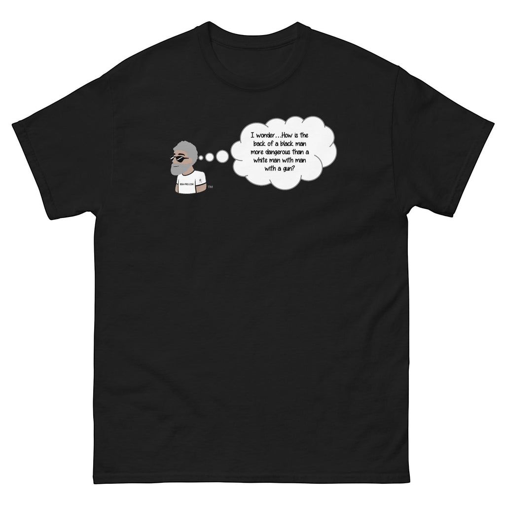 Big Daddy Allen Productions black cotton t-shirt with the BDA logo thinking 'I wonder...How is the back of a black man more dangerous than a white man with a gun?'