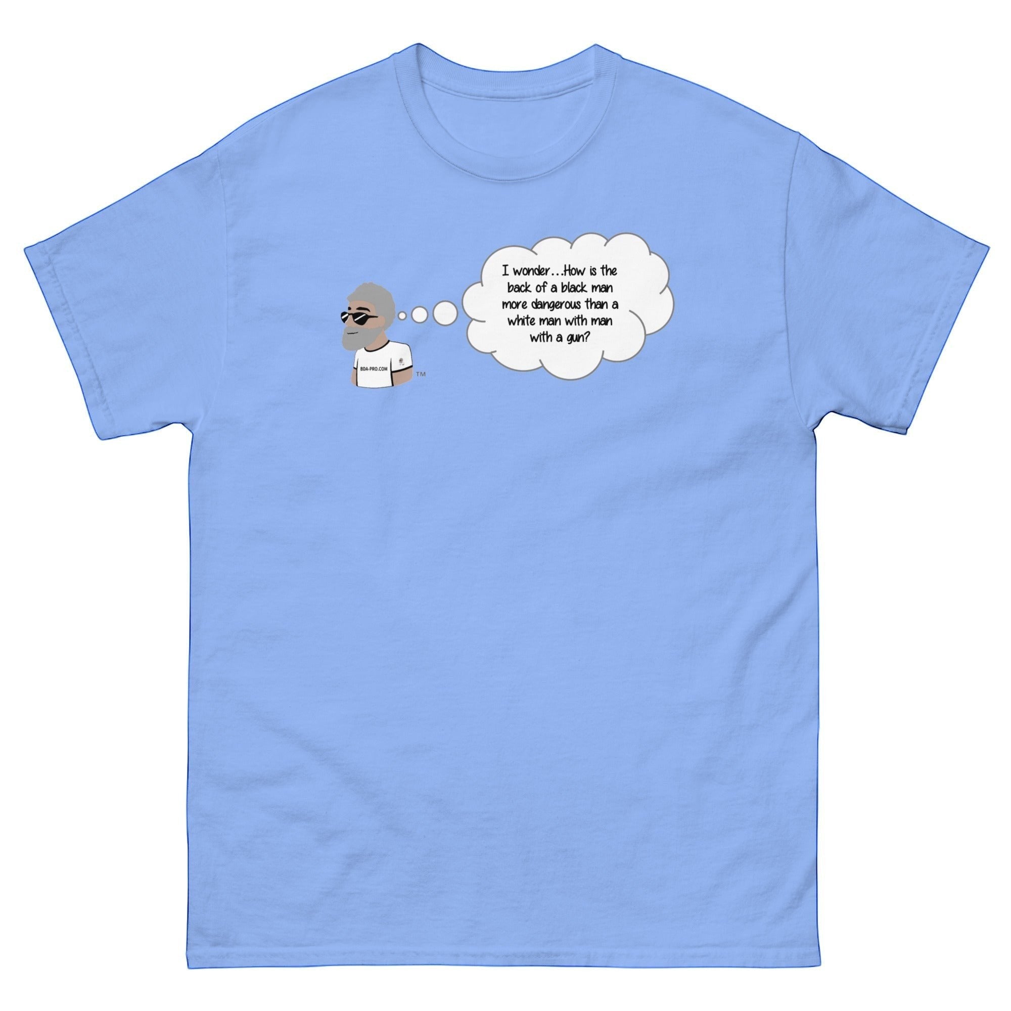 Big Daddy Allen Productions carolina blue cotton t-shirt with the BDA logo thinking 'I wonder...How is the back of a black man more dangerous than a white man with a gun?'